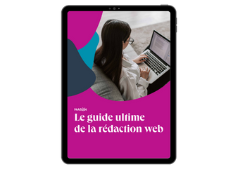 Le guide ultime de la rédaction web