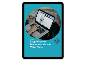 Le guide pour lancer son site sur WordPress